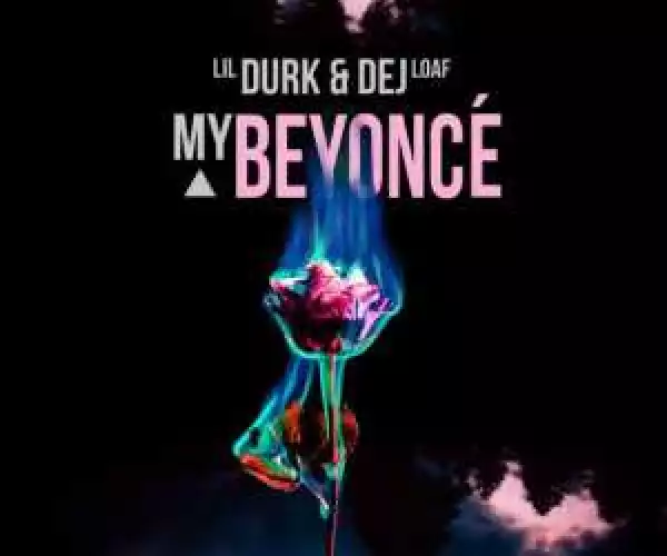 Lil Durk - My Beyonce Ft Dej Loaf